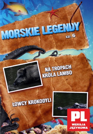 Morskie legendy 6 (Na tronach Króla Lambo; Łowcy krokodyli) [DVD]