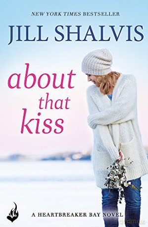 About That Kiss: The fun, laugh-out-loud romance! (Heartbreaker Bay) - Jill Shalvis [KSIĄŻKA]