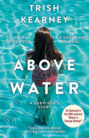 Above Water: A Stolen Childhood, An Enduring Scandal, A Survivor's Story - Trish Kearney [KSIĄŻKA]