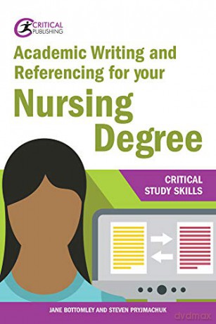Academic Writing and Referencing for your Nursing Degree (Critical Study Skills) [KSIĄŻKA]