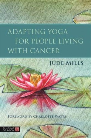 Adapting Yoga for People Living with Cancer - Jude Mills [KSIĄŻKA]