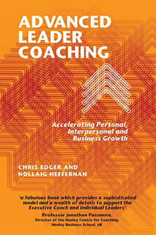 Advanced Leader Coaching: Accelerating Personal, Interpersonal and Business Growth [KSIĄŻKA]