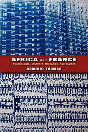 Africa and France: Postcolonial Cultures, Migration, and Racism (African Expressive Cultures) - Dominic Thomas [KSIĄŻKA]