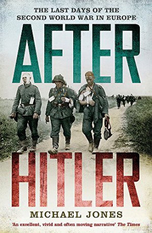 After Hitler: The Last Days of the Second World War in Europe - Michael Jones [KSIĄŻKA]
