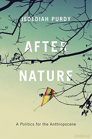 After Nature: A Politics for the Anthropocene - Jedediah Purdy [KSIĄŻKA]