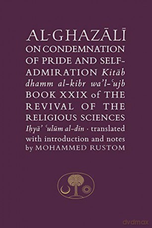Al-Ghazali on the Condemnation of Pride and Self-Admiration: Book XXIX of the Revival of the Religious Sciences (The Islamic Texts Society's al-Ghazali Series) - Abu Hamid al-Ghazali [KSIĄŻKA]