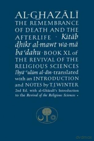 Al-Ghazali on the Remembrance of Death and the Afterlife: Book XL of the Revival of the Religious Sciences (The Islamic Texts Society's al-Ghazali Series) - Abu Hamid al-Ghazali [KSIĄŻKA]