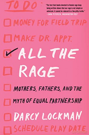 All the Rage: Mothers, Fathers, and the Myth of Equal Partnership - Darcy Lockman [KSIĄŻKA]