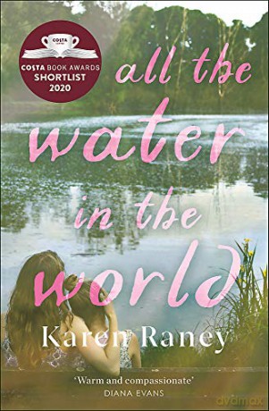 All the Water in the World: Shortlisted for the COSTA First Novel Award - Karen Raney [KSIĄŻKA]