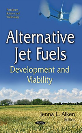 Alternative Jet Fuels: Development and Viability (Petroleum Science and Technology) [KSIĄŻKA]