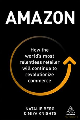 Amazon: How the World's Most Relentless Retailer will Continue to Revolutionize Commerce - Natalie Berg [KSIĄŻKA]