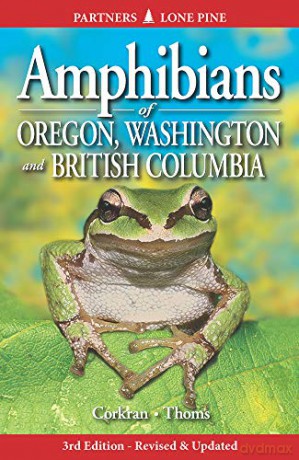 Amphibians of Oregon, Washington and British Columbia: A Field Identification Guide [KSIĄŻKA]