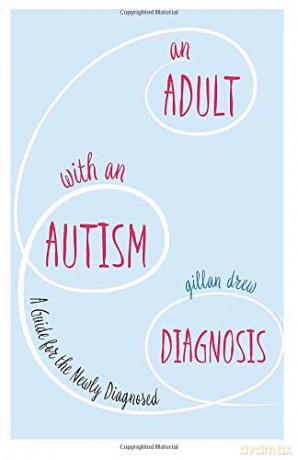An Adult with an Autism Diagnosis: A Guide for the Newly Diagnosed [KSIĄŻKA]