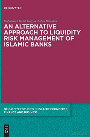 An Alternative Approach to Liquidity Risk Management of Islamic Banks: 7 (De Gruyter Studies in Islamic Economics, Finance and Business, 7) [KSIĄŻKA]