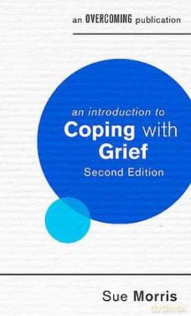 An Introduction to Coping with Grief, 2nd Edition (An Introduction to Coping series) - Sue Morris [KSIĄŻKA]
