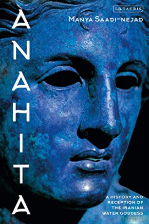 Anahita: A History and Reception of the Iranian Water Goddess [KSIĄŻKA]