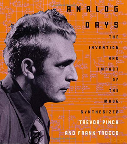 Analog Days: The Invention and Impact of the Moog Synthesizer - Trevor Pinch [KSIĄŻKA]