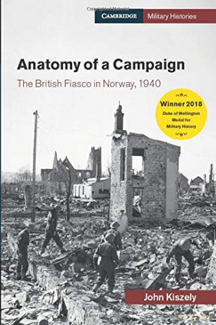 Anatomy of a Campaign: The British Fiasco in Norway, 1940 (Cambridge Military Histories) - John Kiszely [KSIĄŻKA]