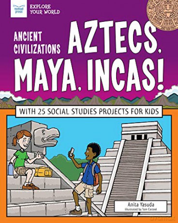 Ancient Civilizations: Aztecs, Maya, Incas!: With 25 Social Studies Projects for Kids (Explore Your World) - Anita Yasuda [KSIĄŻKA]
