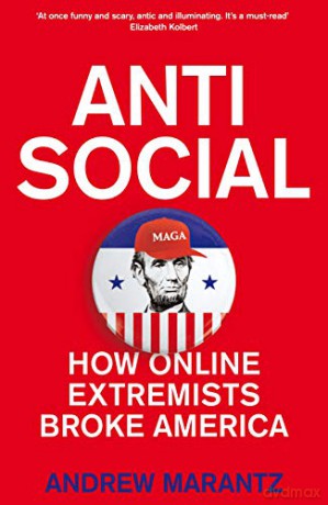 Antisocial: How Online Extremists Broke America - Andrew Marantz [KSIĄŻKA]