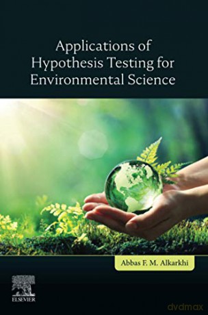 Applications of Hypothesis Testing for Environmental Science - Abbas F.M. Alkarkhi [KSIĄŻKA]