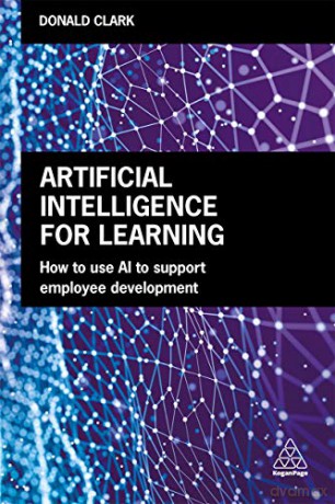 Artificial Intelligence for Learning: How to use AI to Support Employee Development [KSIĄŻKA]