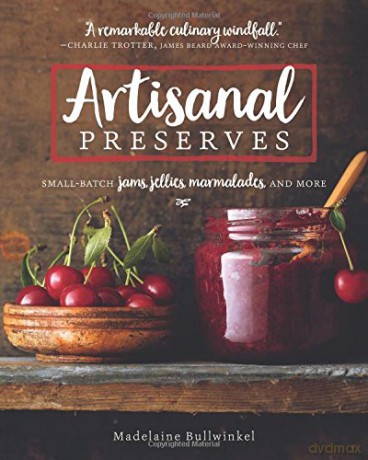 Artisanal Preserves: Small-Batch Jams, Jellies, Marmalades, and More - Madelaine Bullwinkel [KSIĄŻKA]