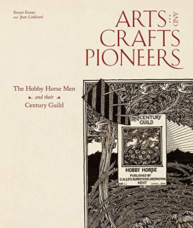 Arts and Crafts Pioneers: The Hobby Horse Men and their Century Guild [KSIĄŻKA]