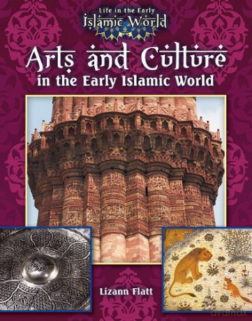 Arts and Culture in the Early Islamic World: 1 (Life in the Early Islamic World) - Lizann Flatt [KSIĄŻKA]