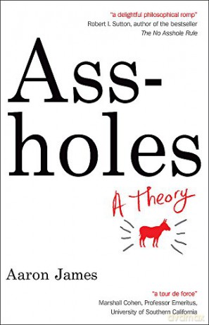 Assholes: A Theory - Aaron James [KSIĄŻKA]