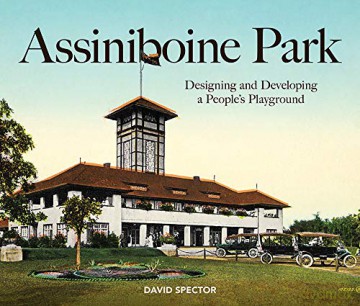 Assiniboine Park: Designing and Developing a People's Playground [KSIĄŻKA]