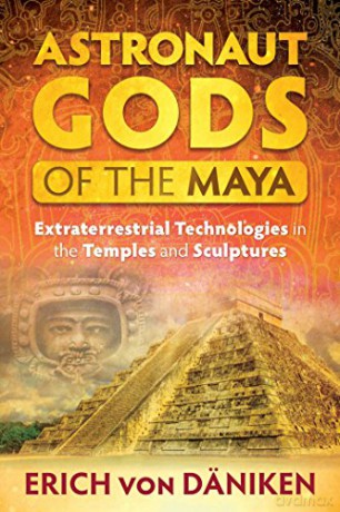 Astronaut Gods of the Maya: Extraterrestrial Technologies in the Temples and Sculptures - Erich von Däniken [KSIĄŻKA]