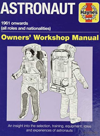 Astronaut: 1961 Onwards (All Roles and Nationalities) (Owners Workshop Manual): All models from 1961 [KSIĄŻKA]
