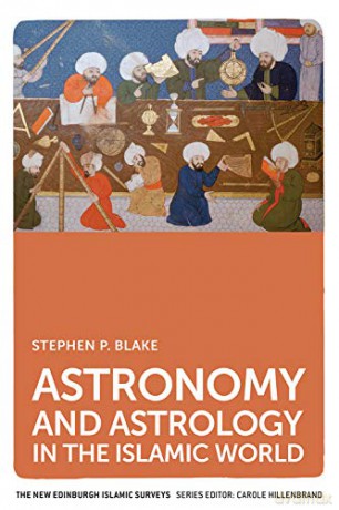 Astronomy and Astrology in the Islamic World (The New Edinburgh Islamic Surveys) [KSIĄŻKA]