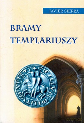 Bramy Templariuszy - Sierra Javier [KSIĄŻKA]