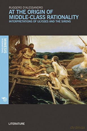 At the Origin of Middle-Class Rationality: Interpretations of Ulysses and the Sirens (Literature) - Ruggero D'Alessandro [KSIĄŻKA]
