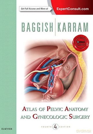 Atlas of Pelvic Anatomy and Gynecologic Surgery, 4e - Michael S. Baggish [KSIĄŻKA]