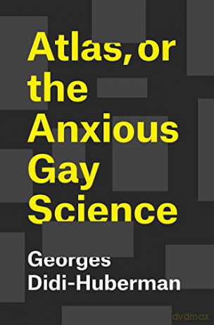 Atlas, or the Anxious Gay Science - Georges Didi-huberman [KSIĄŻKA]
