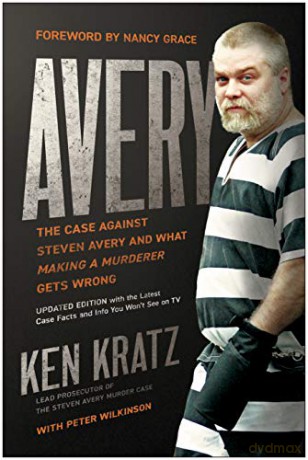 Avery: The Case Against Steven Avery and What "Making a Murderer" Gets Wrong - Ken Kratz [KSIĄŻKA]