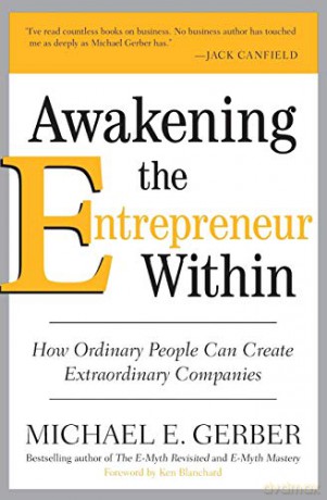 Awakening the Entrepreneur Within: How Ordinary People Can Create Extraordinary Companies - Michael E. Gerber [KSIĄŻKA]