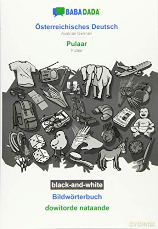 BABADADA black-and-white, Österreichisches Deutsch - Pulaar, Bildwörterbuch - owitorde nataande: Austrian German - Pulaar, visual dictionary [KSIĄŻKA]