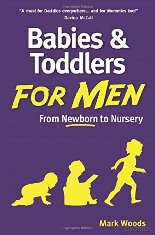 Babies and Toddlers for Men: From Newborn to Nursery - Mark Woods [KSIĄŻKA]
