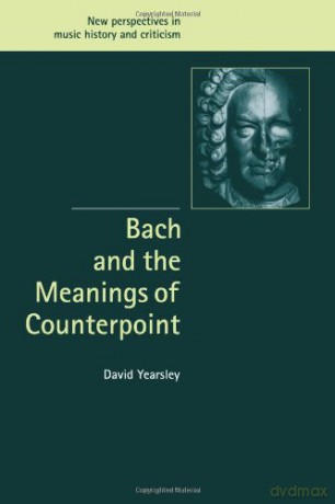 Bach and the Meanings of Counterpoint: 10 (New Perspectives in Music History and Criticism, Series Number 10) - David Yearsley [KSIĄŻKA]