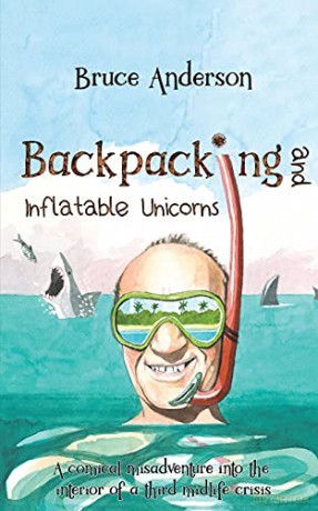 Backpacking and Inflatable Unicorns: A comical misadventure into the interior of a third midlife crisis [KSIĄŻKA]