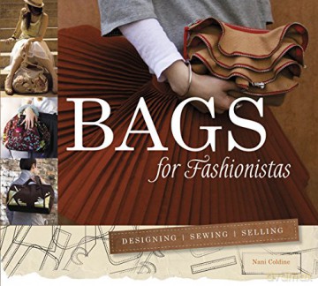 Bags for Fashionistas: Designing, Sewing, Selling [KSIĄŻKA]