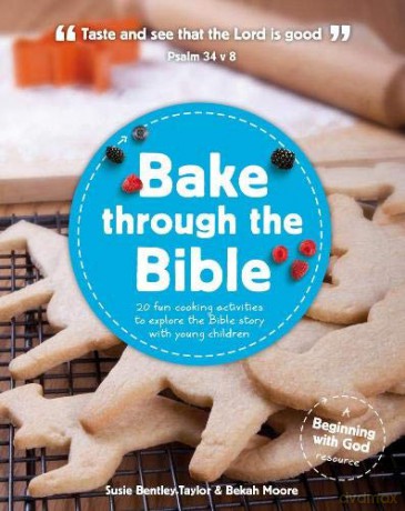 Bake through the Bible: 20 cooking activities to explore Bible truths with your child (Beginning with God) - Susie Bentley-Taylor [KSIĄŻKA]