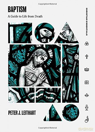 Baptism: A Guide to Life from Death (Christian Essentials) [KSIĄŻKA]