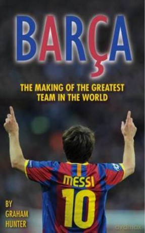 Barca: The Making of the Greatest Team in the World [KSIĄŻKA]