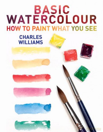 Basic Watercolour: How to Paint What You See - Charles Williams [KSIĄŻKA]