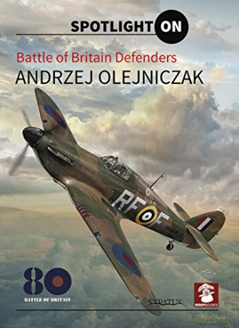 Battle Of Britain Defenders (Spotlight On) - Andrzej Olejniczak [KSIĄŻKA]